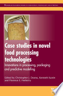 Case studies in novel food processing technologies : innovations in processing, packaging and predictive modelling /