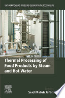 Thermal processing of food products by steam and hot water : unit operations and processing equipment in the food industry /