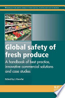 Global safety of fresh produce : a handbook of best-practice examples, innovative commercial solutions and case studies /
