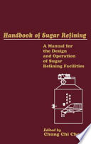 Handbook of sugar refining : a manual for design and operation of sugar refining facilities /