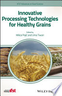 Innovative processing technologies for healthy grains /