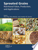 Sprouted grains : nutritional value, production, and applications /