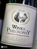 Wine & philosophy : a symposium on thinking and drinking /