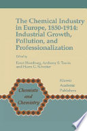 The chemical industry in Europe, 1850-1914 : industrial growth, pollution, and professionalization /