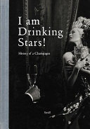 I am drinking stars! : history of a champagne /