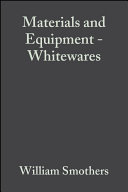 A Collection of papers presented at the 1978, 1979, and 1980 meetings of the Materials & Equipment and Whitewares Divisions, the American Ceramic Society /