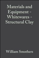 A Collection of papers presented at the 1982 fall meeting of the Materials & Equipment, Whitewares, and Structural Clay Products Divisions, and 85th annual meeting and 1983 fall meeting of the Materials & Equipment and Whitewares Divisions /