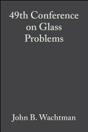 Proceedings of the 49th Conference on Glass Problems : a collection of papers ... November 15-16, 1988, the Ohio State University, Fawcett Center for Tomorrow, Columbus, OH /