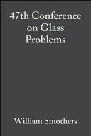 Proceedings of the 47th Conference on Glass Problems : a collection of papers ... November 19-20, 1986, Ohio State University, Fawcett Center for Tomorrow, Columbus, Ohio /