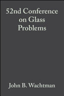 Proceedings of the 52nd Conference on Glass Problems : a collection of papers presented at the 52nd Conference on Glass Problems, November 12-13, 1991, University of Illinois at Urbana-Champaign, Illini Union Building, Urbana, Illinois /