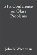 Proceedings of the 51st Conference on Glass Problems : a collection of papers ... October 31-November 1, 1990, Ohio State University, Fawcett Center for Tomorrow, Columbus, Ohio /