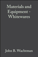 Materials & equipment/whitewares : a collection of papers presented at the 92nd annual meeting and the 1990 fall meeting of the Materials & Equipment and Whitewares Divisions : April 23-26, 1990, Dallas, TX and September 30-October 3, Nashville, TN /