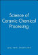 Science of ceramic chemical processing /