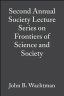 Proceedings of the second annual society lecture series on frontiers of science and society : a collection of papers presented at the 94th annual meeting of the American Ceramic Society, April 13, 1992, Minneapolis, MN. /
