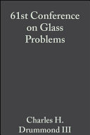 61st Conference on Glass Problems : a collection of papers presented at the 61st Conference on Glass Problems : October 17-18, 2000, Fawcett Center for Tomorrow, the Ohio State University /