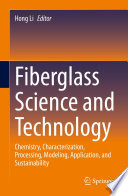 Fiberglass Science and Technology : Chemistry, Characterization, Processing, Modeling, Application, and Sustainability /