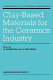Clay-based materials for the ceramics industry /