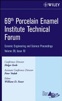 69th Porcelain Enamel Institute Technical Forum a collection of papers presented at the 69th Porcelain Enamel Institute technical Forum, September 17-20, 2007, Indianapolis, Indiana /