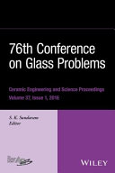 76th Conference on Glass Problems : a collection of papers presented at the 76th Conference on Glass Problems, Greater Columbus Convention Center, Columbus, Ohio, November 2-5, 2015 /