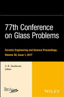 77th Conference on Glass Problems : a collection of papers presented at the 77th Conference on Glass Problems, Greater Columbus Convention Center, Columbus, Ohio, November 7-9, 2016 /