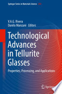 Technological advances in tellurite glasses : properties, processing, and applications /