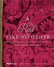 A red like no other : how cochineal colored the world : an epic story of art, culture, science, and trade /