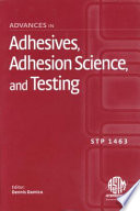 Advances in adhesives, adhesion science, and testing /