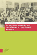 Photography, modernity and the governed in late-colonial Indonesia /