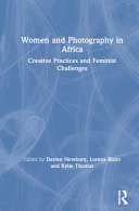 Women and photography in Africa : creative practices and feminist challenges /