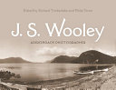 J.S. Wooley, Adirondack photographer /