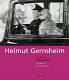 Helmut Gernsheim : Pionier der Fotogeschichte = Pioneer of photo history /
