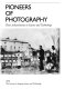 Pioneers of photography : their achievements in science and technology /