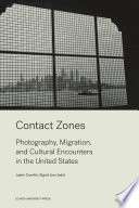 Contact zones : photography, migration, and cultural encounters in the u.s.
