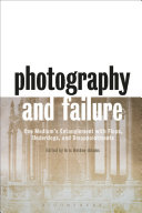 Photography and failure : one medium's entanglement with flops, underdogs, and disappointments /