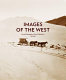 Images of the West : survey photography in French collections, 1860-1880 /