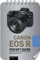Canon EOS R : pocket guide : buttons, dials, settings, modes, and shooting tips.