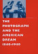 The photograph and the American dream, 1840-1940 /