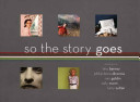 So the story goes : photographs by Tina Barney, Philip-Lorca diCorcia, Nan Goldin, Sally Mann, and Larry Sultan /