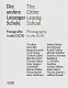 Die andere Leipziger Schule : Fotografie in der DDR : Lehrer & Schüler der Hochschule für Grafik & Buchkunst Leipzig = The other Leipzig School : photography in the GDR : teachers & students of the Academy of Visual Arts Leipzig /
