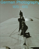 German photography 1870-1970 : power of a medium /