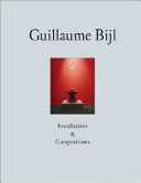 Guillaume Bijl : installations & compositions /