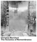 Christian Borchert : tectonics of remembrance /
