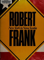 Robert Frank : New York to Nova Scotia /