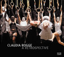 Claudia Rogge : a retrospective ; [in conjunction with the exhibition "Claudia Rogge: A Retrospective", Moscow Museum of Modern Art, May 16 June 17, 2009] /