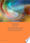 Thomas Ruff : transforming photography /