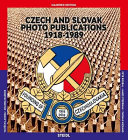 Czech and Slovak photo publications, 1918-1989 = České a Slovenské fotografické publikace, 1918-1989 /