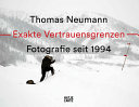 Thomas Neumann : Exakte Vertrauensgrenzen : Fotografie seit 1994 /
