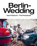 Berlin-Wedding : das Fotobuch = the photobook /