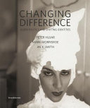 Changing difference : queer politics and shifting identities : Peter Hujar, Mark Morrisroe, Jack Smith /