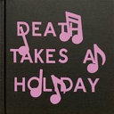 Death takes a holiday /